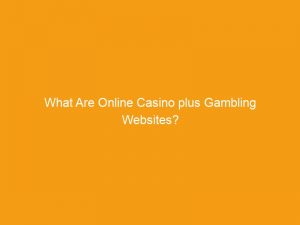 What Are Online Casino plus Gambling Websites?