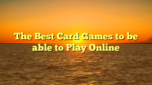 The Best Card Games to be able to Play Online