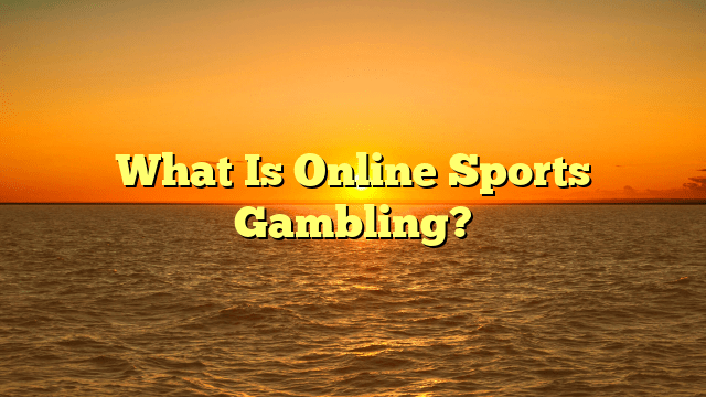 What Is Online Sports Gambling?