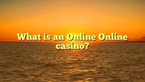 What is an Online Online casino?