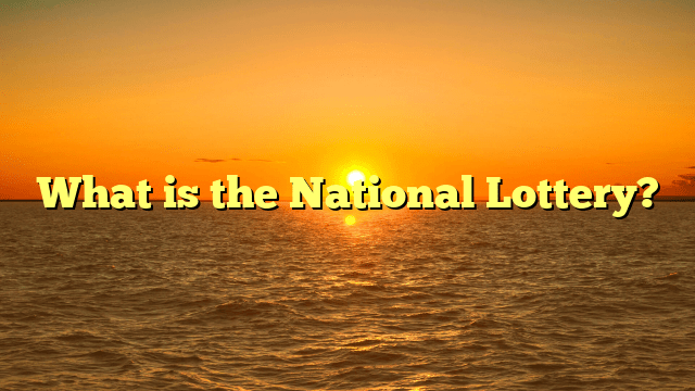 What is the National Lottery?