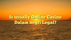 Is usually Online Casino Dalam negri Legal?