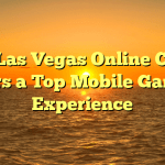 Why Las Vegas Online Casino Offers a Top Mobile Gaming Experience