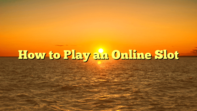 How to Play an Online Slot