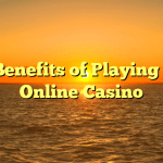 Top Benefits of Playing at an Online Casino